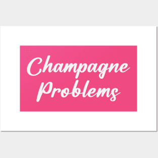 Champagne Problems Posters and Art